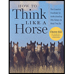 How to Think Like A Horse: The Essential Handbook for Understanding Why Horses Do What They Do