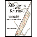 Zen and the Art of Knitting: Exploring the Links between Knitting, Spirituality, and Creativity