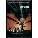 Integral Spirituality : A Startling New Role for Religion in the Modern and Postmodern World