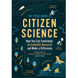 Field Guide to Citizen Science: How You Can Contribute to Scientific Research and Make a Difference