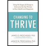Changing to Thrive: Using the Stages of Change to Overcome the Top Threats to Your Health and Happiness