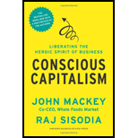 Conscious Capitalism, with a New Preface by the Authors: Liberating the Heroic Spirit of Business
