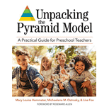 Unpacking the Pyramid Model: A Practical Guide for Preschool Teachers