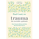 Trauma: The Invisible Epidemic: How Trauma Works and How We Can Heal From It