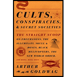 Cults, Conspiracies and Secret Societies: The Straight Scoop on Freemasons, The Illuminati, Skull and Bones, Black Helicopters, The New World Order, and many, many more