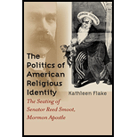 Politics of American Religious Identity: The Seating of Senator Reed Smoot, Mormon Apostle