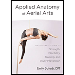 Applied Anatomy of Aerial Arts: An Illustrated Guide to Strength, Flexibility, Training, and Injury Prevention