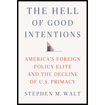 Hell of Good Intentions: America's Foreign Policy Elite and the Decline of U.S. Primacy