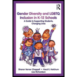 Gender Diversity and LGBTQ Inclusion in K-12 Schools: A Guide to Supporting Students, Changing Lives