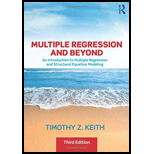 Multiple Regression and Beyond: An Introduction to Multiple Regression and Structural Equation Modeling