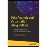 Data Analysis and Visualization Using Python: Analyze Data to Create Visualizations for BI Systems