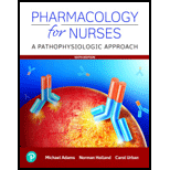 Pharmacology For Nurses: A Pathophysiological Approach