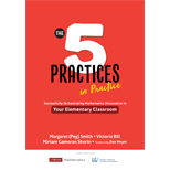 Five Practices In Practice: Successfully Orchestrating Mathematics Discussions in Your Elementary Classroom