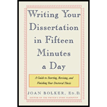 Writing Your Dissertation in Fifteen Minutes a Day: A Guide to Starting, Revising, and Finishing Your Doctoral Thesis
