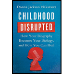 Childhood Disrupted: How Your Biography Becomes Your Biology, And How Y