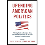 Upending American Politics: Polarizing Parties, Ideological Elites, and Citizen Activists from the Tea Party to the Anti-Trump Resistance