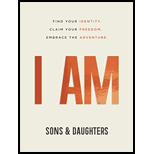 I AM: Find Your Identity. Claim Your Freedom. Embrace the Adventure