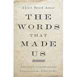 Words That Made Us: America's Constitutional Conversation, 1760-1840