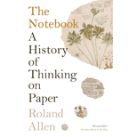 Notebook: A History of Thinking on Paper