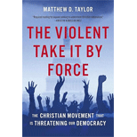 Violent Take It by Force: The Christian Movement That Is Threatening Our Democracy